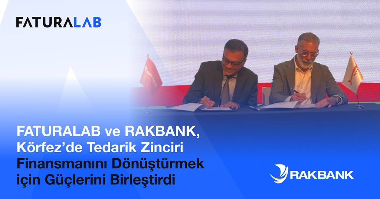 Faturalab ve RAKBANK, Körfez’de tedarik zinciri finansmanını dönüştürmek için güçlerini birleştirdi