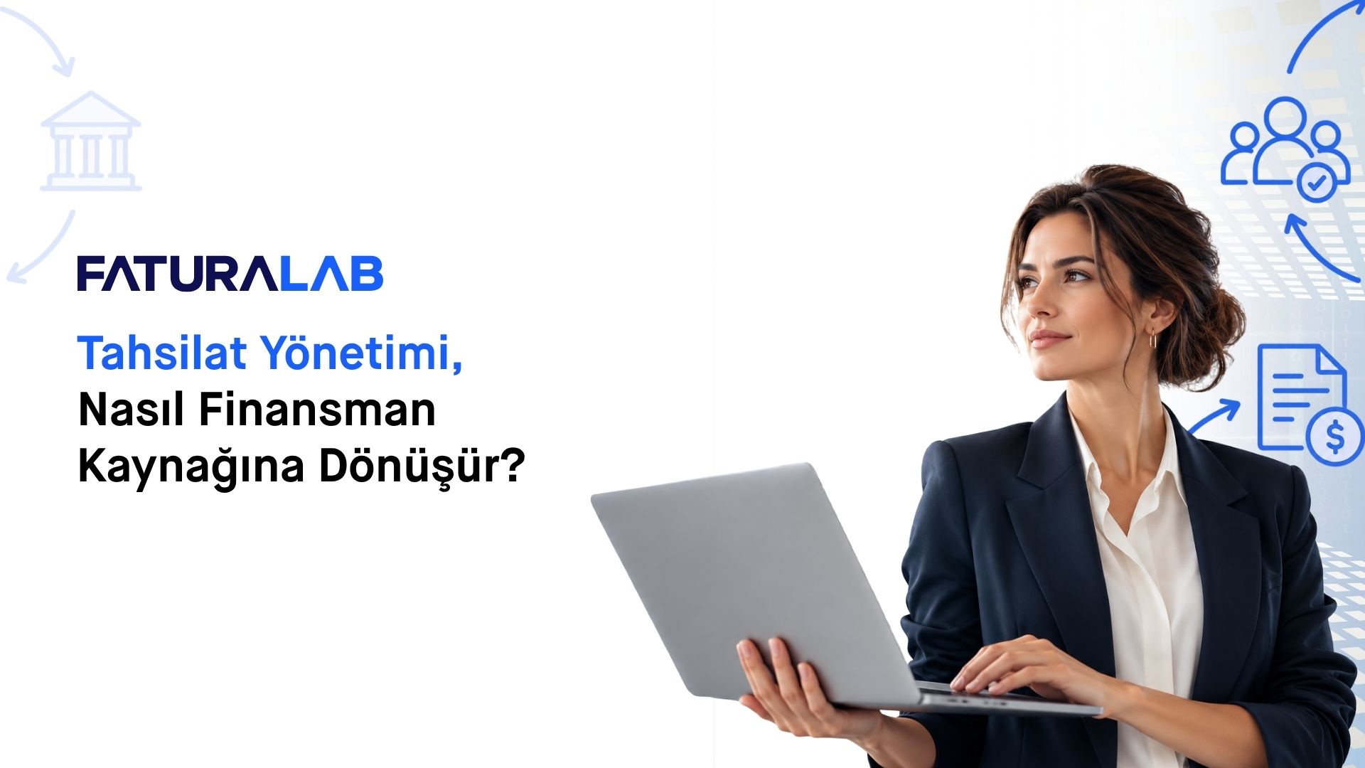 Tahsilat Yönetimi Nasıl Finansman Kaynağına Dönüşür? 